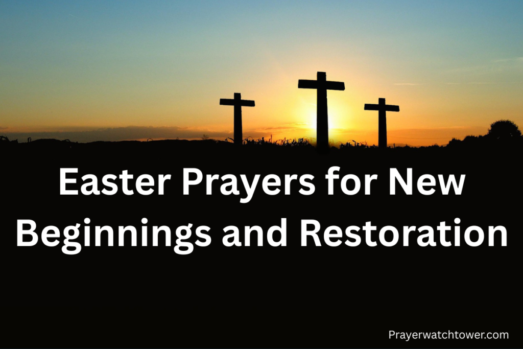 Easter prayers for new beginnings and restoration