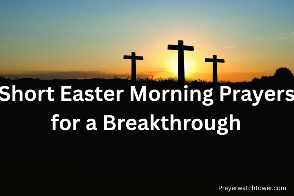 short Easter morning prayers for a breakthrough short Easter morning prayers for a breakthrough