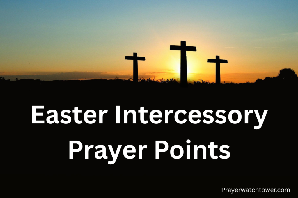 Easter Intercessory Prayer Points