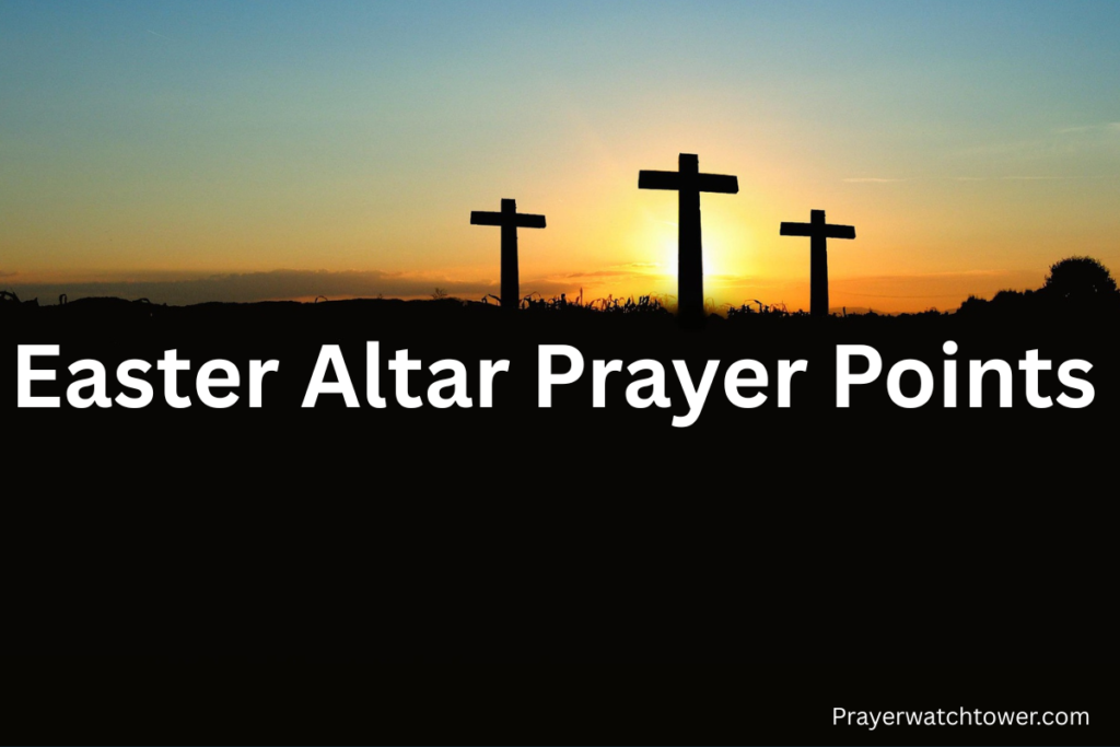 Easter altar prayer points Easter altar prayer points