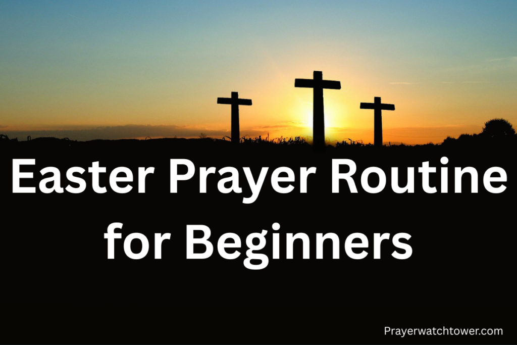 Easter prayer routine for beginners Easter prayer routine for beginners